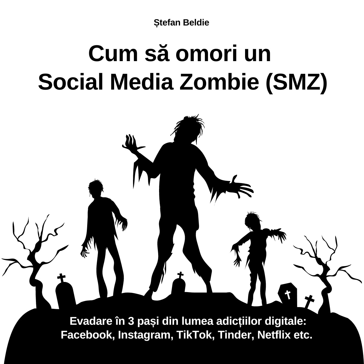 Ghidul Cum să omori un Social Media Zombie (SMZ) - metoda de evadare din lumea adicțiilor digitale.